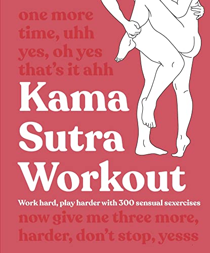 Kama Sutra Workout New Edition: Work Hard, Play Harder with 300 Sensual Sexercises von DK